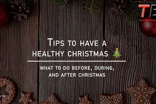 TIPS to Have a Healthy Christmas Holidays🎄