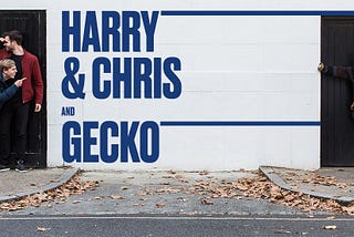 Harry and Chris + Gecko