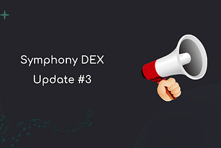 Symphony DEX Update #3