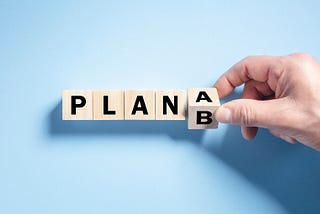 Why it’s important not just to plan but to create a backup plan.