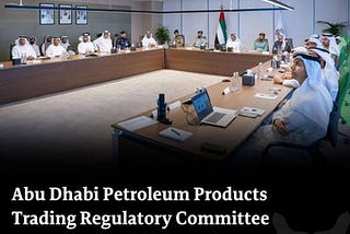Abu Dhabi Petroleum Products Trading Regulatory Committee Convenes First 2025 Meeting