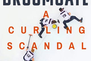 Broomgate: A Curling Scandal