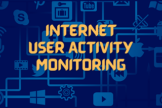 Internet User Activity monitoring