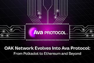 OAK Network Is Now Ava Protocol: From Polkadot to Ethereum and Beyond