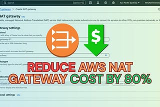 How to reduce AWS NAT Gateway cost by 80%