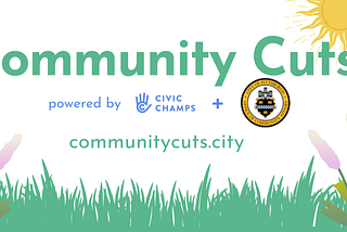 An image with green grass on the bottom and a bright yellow sun in the upper right corner encompasses “Community Cuts” in a large green font. Right below “Community Cuts” is “powered by” in blue font with the Civic Champs logo, which is a c surrounded by a hand and a + sign with a logo for the City of Pittsburgh. A site is also in the image which reads “communitycuts.city”