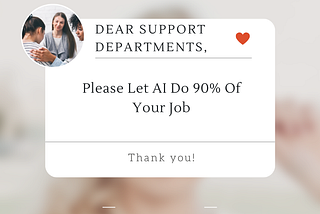 Dear Support Departments, Please Let AI Do 90% Of Your Job
