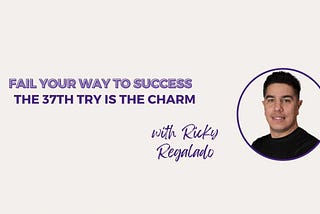 The 37th Try is the Charm with Ricky Regalado