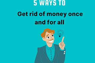 5 ways to Get rid of money once and for all — ViFree