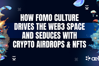 How FOMO Culture Drives the Web3 Space and Seduces with Crypto Airdrops & NFTs
