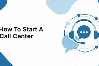 How To Start A Call Center?