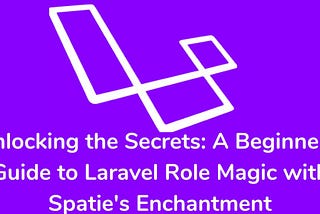 Mastering Laravel Role Management and Permissions with Spatie