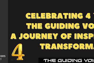 Celebrating 4 Years of The Guiding Voice: A Journey of Inspiration and Transformation