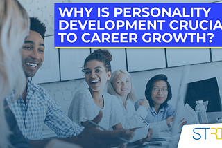Why is personality development crucial to career growth?