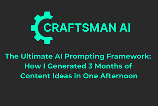 The Ultimate AI Prompting Framework: How I Generated 3 Months of Content Ideas in One Afternoon