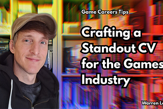Crafting a Standout CV for the Games Industry 🎮📄