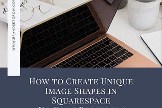 How to Create Unique Image Shapes in Squarespace (No Code Required!)
