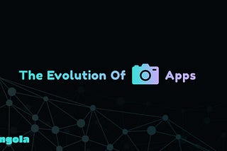 The Evolution Of Camera Apps