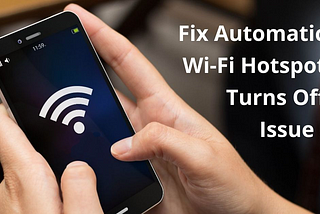 Best Ways To Fix Wifi Hotspot Turns Off Automatically Android!
