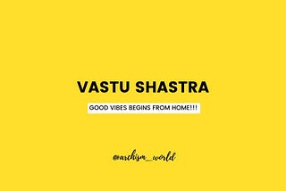 VASTU SHASTRA- Part 3