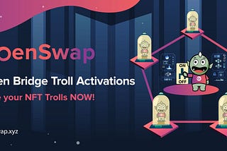 OpenSwap Introduces Bridge Troll Staking for the Pilot OpenSwap Bridge