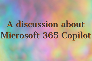 A discussion about Microsoft 365 Copilot