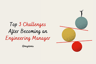 Top 3 Challenges After Becoming an Engineering Manager
