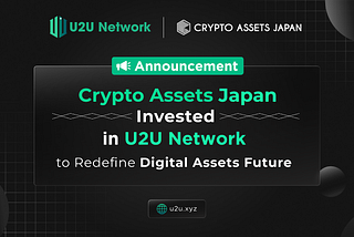 Crypto Assets Japan, The Lead Japanese Market Fundraising Of Mantle, Invested In U2U Network To…