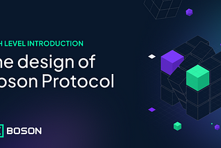 High level introduction to the design of Boson Protocol