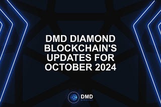 ️DMD Diamond Blockchain’s Updates for October 2024