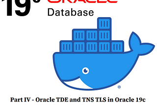 Implement Oracle TDE and TNS TLS in Oracle 19c running in a Docker Container