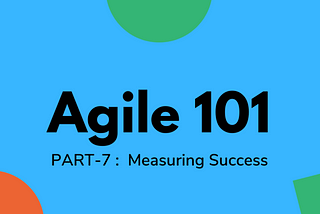 #19 Agile 101 : Part-7 Measuring Success