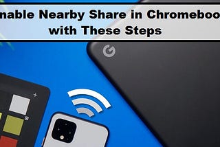 Enable Nearby Share in Chromebook with These Steps