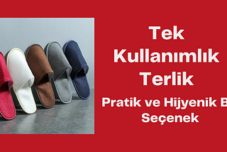 Tek Kullanımlık Otel Terliği: Pratik ve Hijyenik Bir Seçenek