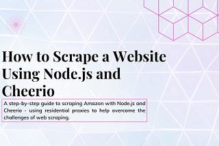 How to Scrape a Website Using Node.js and Cheerio A step-by-step guide to scraping Amazon with Node.js and Cheerio — using residential proxies to help overcome the challenges of web scraping.