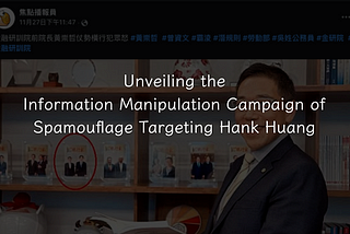 Unveiling the Information Manipulation Campaign of Spamouflage Targeting Hank Huang
