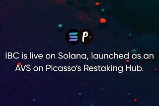 IBC is live on Solana, launched as an AVS on Picasso’s Restaking Hub