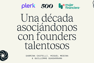 Una década asociándonos con founders talentosos