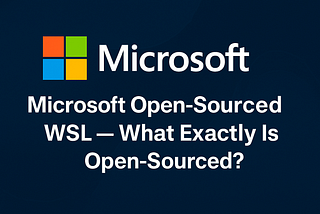 Microsoft Open-Sourced WSL — What’s Included (and What’s Not)?