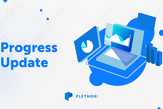 Plethori Progress Update — July 2021