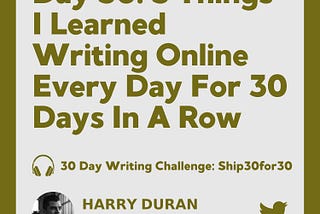 Day 30: 3 Things I Learned Writing Online Every Day For 30 Days In A Row