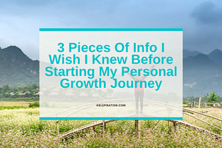 3 Pieces Of Info I Wish I Knew Before Starting My Personal Growth Journey