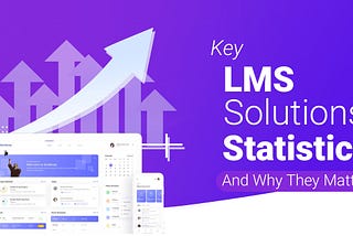 Key LMS Solutions Statistics and Why They Matter