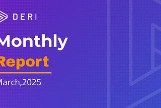 Deri Protocol Monthly Report for March 2025