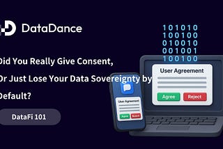 DataFi 101: Did You Really Give Consent, Or Just Lose Your Data Sovereignty by Default?