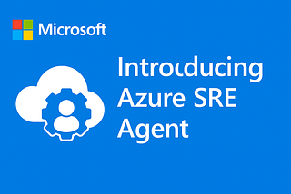 ⚙️ Meet Microsoft’s Azure SRE Agent: AI-Powered Reliability Engineering for the Cloud Era