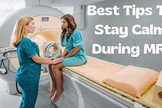 stay calm during mri, tips for mri claustrophobia, tips to stay still during mri