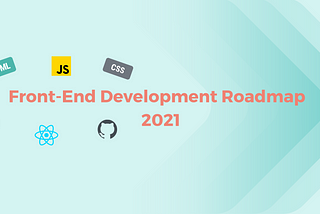 Front-End Development Roadmap For 2021
