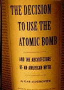 The Decision to Use the Atomic Bomb and the Architecture of an American Myth | Cover Image