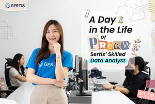 A Day in the Life of Preaw, Sertis’ Skilled Data Analyst